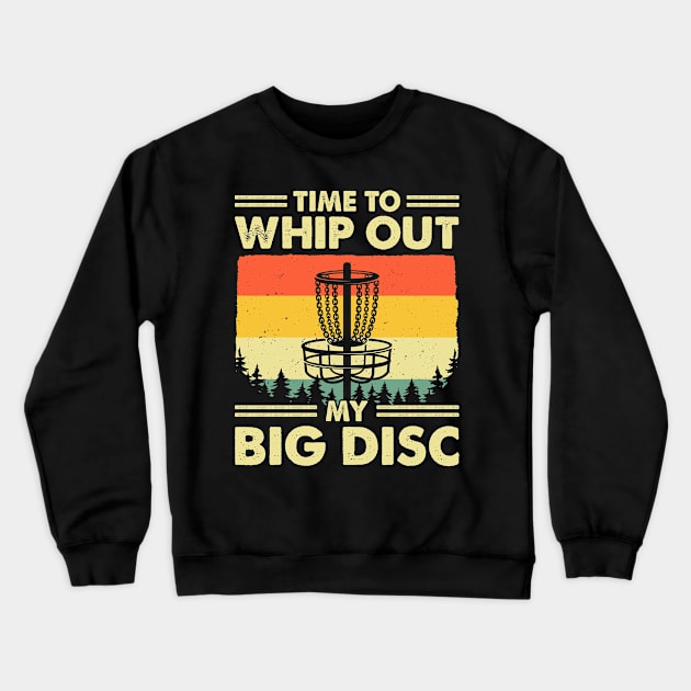 Time To Whip Out My Big Disc Golf Crewneck Sweatshirt by LolaGardner Designs